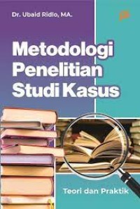 Metode Penelitian Studi Kasus : Teori dan Praktik